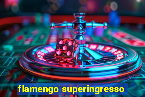 flamengo superingresso